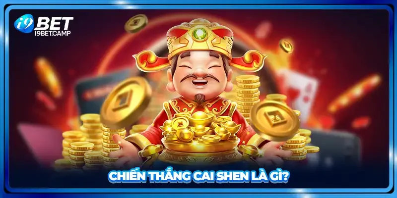Chiến thắng Cai Shen là gì