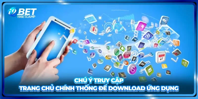 Chú ý truy cập trang chủ chính thống để download ứng dụng
