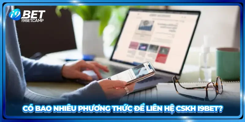 Câu hỏi thường gặp về phương thức để liên hệ CSKH I9BET?