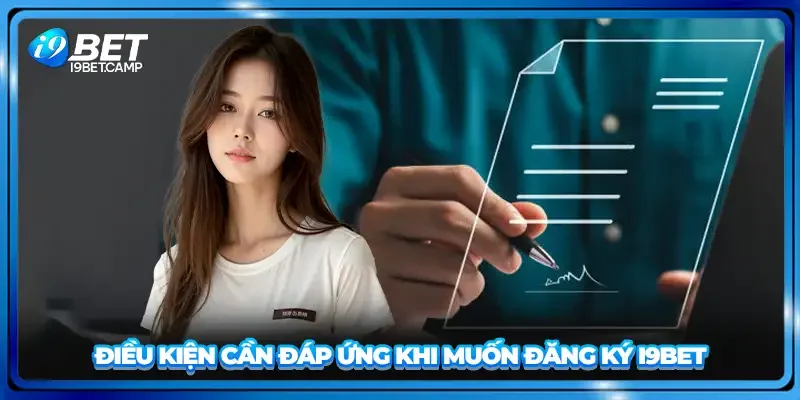 Điều kiện cần đáp ứng khi muốn đăng ký I9BET