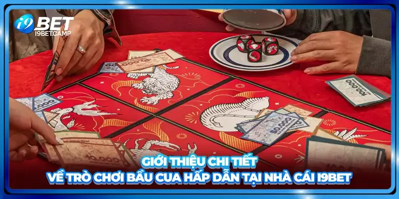 Giới thiệu chi tiết về trò chơi bầu cua hấp dẫn tại nhà cái i9BET