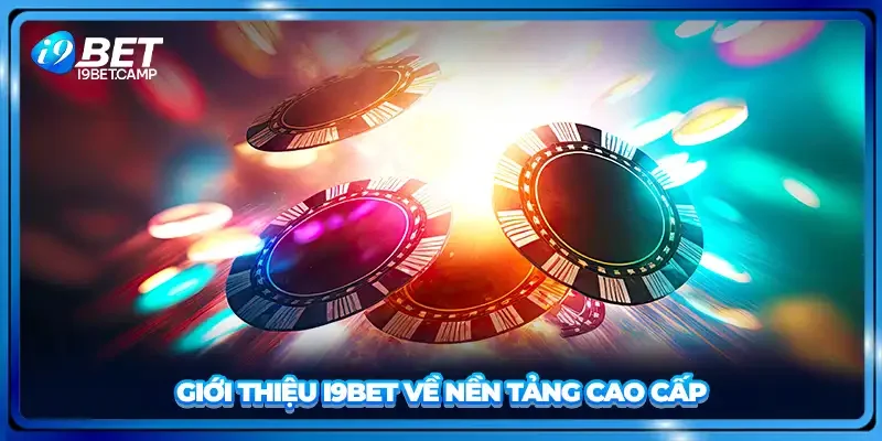 Giới thiệu I9BET về nền tảng cao cấp