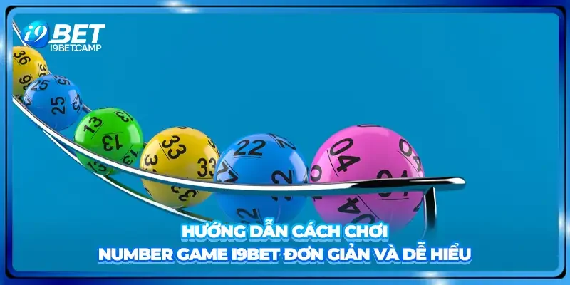 Hướng dẫn cách chơi Number Game I9BET đơn giản và dễ hiểu