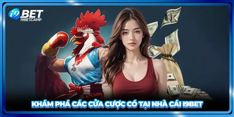 Khám phá các cửa cược có tại nhà cái I9BET