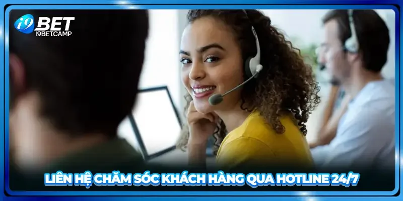 Liên hệ chăm sóc khách hàng qua hotline 24/7