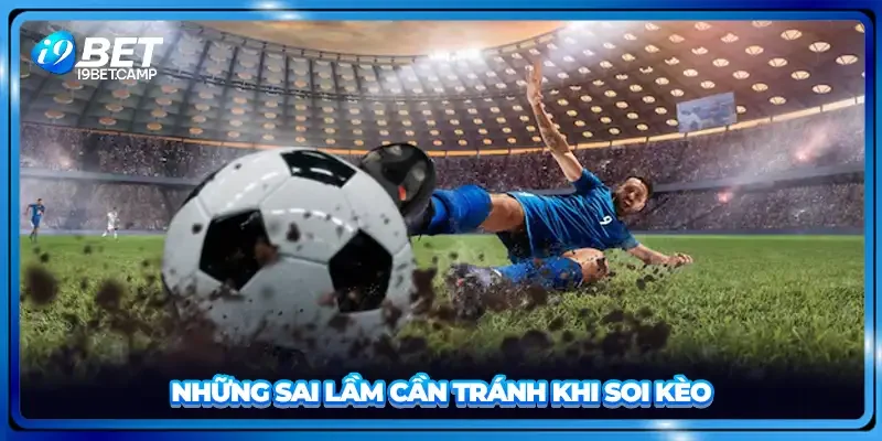 Những sai lầm cần tránh khi soi kèo