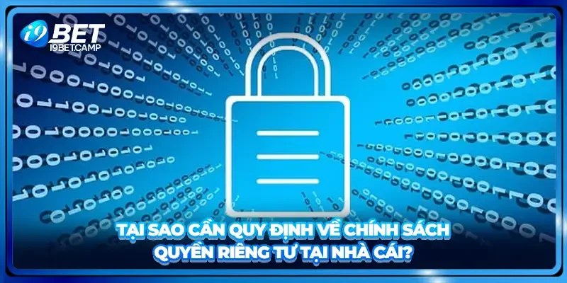 Tại sao cần quy định về chính sách quyền riêng tư tại nhà cái?
