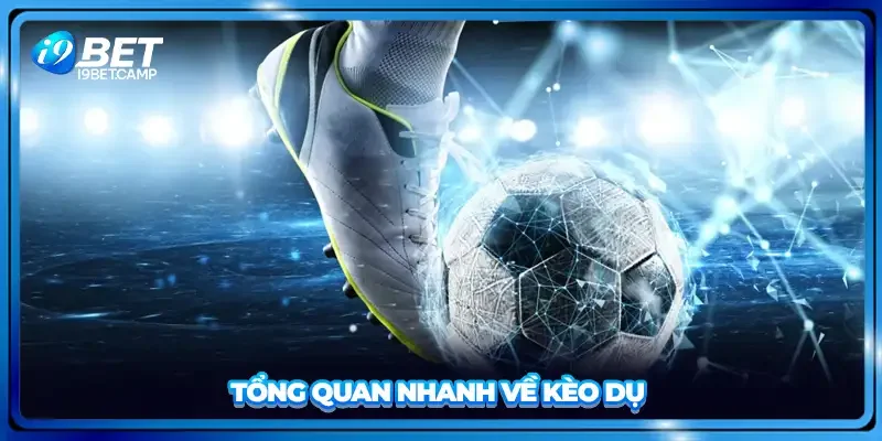 Tổng quan nhanh về kèo dụ